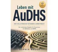 Leben mit AuDHS: Der vollständige Ratgeber für Erwachsene mit Autismus und ADHS | Mit praktischen Übungen und Strategien, um Struktur zu schaffen, ... Überforderung zu reduzieren. Fangen wir an.