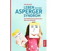 Leben mit dem Asperger-Syndrom: Von Kindheit bi, Attwood.