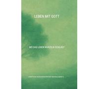 Leben mit Gott: Wo das Leben Wurzeln schlägt