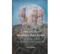 Leben und Kunst des Malers Peter Klitsch: Die Wiener Schule des Phantastischen Realismus