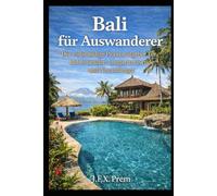Leben unter der Sonne Balis: Ein umfassender Wegweiser für deutschsprachige Rentner: Sicher ankommen, gut leben und entspannt älter werden im Paradies (Auswander Praxisratgeber)