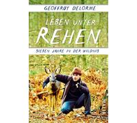 Leben unter Rehen: Sieben Jahre in der Wildnis | Der Bestseller aus Frankreich: von der heilenden Kraft der Natur und der verborgenen Welt der Waldbewohner