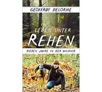Leben unter Rehen: Sieben Jahre in der Wildnis | Der Bestseller aus Frankreich: Wie ein Mann bei den Tieren des Waldes überlebt