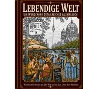 Lebendige Welt Ein wunderbar detailreiches Ausmalbuch: Wunderschöne Szenen aus aller Welt und aus dem Leben ihrer Menschen