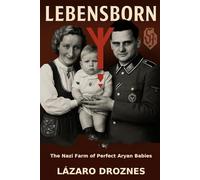 LEBENSBORN. The Nazi Farm of Perfect Aryan Babies: The story of the Norwegian women selected to bear children for the Third Reich.