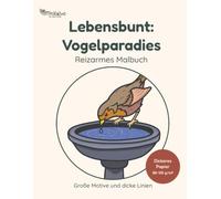 Lebensbunt Vogelparadies - Reizarmes Malbuch mit großen Motiven und dicken Linien: Einfaches Vogel-Malbuch für Erwachsene und Senioren mit dicken ... Papier | Großformatiges Ausmalbuch (nahe A4)