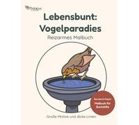 Lebensbunt Vogelparadies - Reizarmes Malbuch mit großen Motiven und dicken Linien: Einfaches Vogel-Malbuch für Erwachsene und Senioren mit dicken ... Papier) | Großformatiges Ausmalbuch (nahe A4)