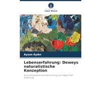 Lebenserfahrung: Deweys naturalistische Konzeption: Eine philosophische Untersuchung zum Begriff der Erfahrung