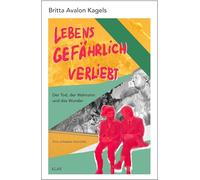 Lebensgefährlich verliebt: Der Tod, der Wahnsinn und das Wunder. Eine schwarze Komödie