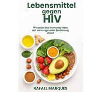 Lebensmittel gegen HIV: Wie man das Immunsystem mit wirkungsvoller Ernährung stärkt