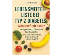 Lebensmittel-Liste bei Typ-2-Diabetes: Was darf ich essen? Die große A-Z Übersicht für Diabetiker - Blutzuckerfreundlich, einfach erklärt, alltagstauglich