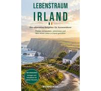 Lebenstraum Irland: Der ultimative Ratgeber für Auswanderer: Planen, vorbereiten, ankommen und das neue Leben in Irland gestalten