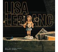 Leblanc, Lisa - Why You Wanna Leave, Runaway Queen [VINYL]