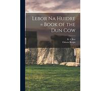 Lebor Na Huidre = Book of the Dun Cow