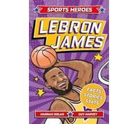 LeBron James: Facts, STATS and Stories about the Biggest Basketball Star! (Sports Heroes)