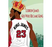 Lebron James: Kid Who Became King