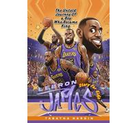 LeBron James Story for Kids: The Untold journey of a boy who became King