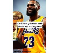 LeBron James The Rise Of a Legend 23