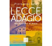 Lecce adagio. Dal Barocco al mare (Gli adagi)
