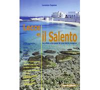 Lecce e il Salento. Le città e le coste di una terra magica