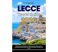 Lecce Travel Guide: 2026 Comprehensive Companion For Exploring Italy’s Hidden Squares And Cultural Treasures With Local Secrets And Maps To Explore ... - Modern Explorer Guides With Maps Series)