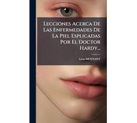 Lecciones Acerca De Las Enfermedades De La Piel Esplicadas Por El Doctor Hardy...