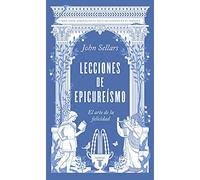 Lecciones de epicureísmo: El arte de la felicidad (Filosofía)