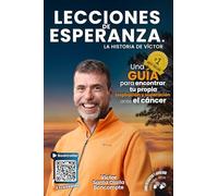 Lecciones de Esperanza: La Historia de Víctor: Una guía para encontrar tu propia inspiración y superación ante el cáncer
