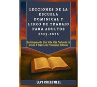 LECCIONES DE LA ESCUELA DOMINICAL Y LIBRO DE TRABAJO PARA ADULTOS 2025-2026: Desbloqueando Una Vida Más Profunda En Cristo A Través De Principios Bíblicos