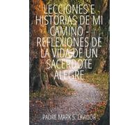 Lecciones e historias de Mi Camino: Reflexiones de la vida de un sacerdote alegre