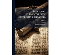 Lecciones Elementales De Ortologia Y Prosodia