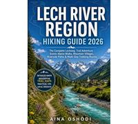LECH RIVER REGION HIKING GUIDE 2026: The Complete Lechweg Trail Adventure - Scenic Alpine Walks, Mountain Villages, Riverside Paths & Multi-Day Trekking Routes: 9 (Trail Navigator Guides)