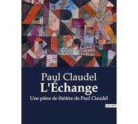 L'Échange: Une pièce de théâtre de Paul Claudel