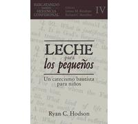 Leche para los pequeños: Un catecismo bautista para niños (Rescatando Nuestra Herencia Confesional)