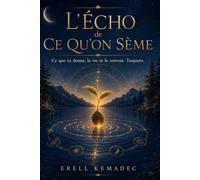 L'Écho de ce qu’on sème: Ce que tu donnes, la vie te le renvoie. Toujours.