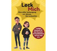 LECK MICH - Der frechste Ratgeber für alle, die einfach mal ihre Ruhe wollen: Wie du höflich Nein sagst, Gespräche überlebst und dich elegant aus allem rauswindest - mit Stil, Sarkasmus und Kaffee.