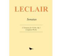 Leclair Sonatas: Complete Works - 12 Violin Sonatas, Op.1