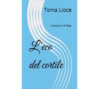 L'eco del cortile: I racconti di Bea