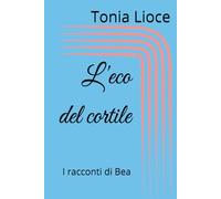 L'eco del cortile: I racconti di Bea