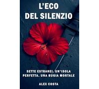 L'Eco del Silenzio: Sette Estranei. Un'Isola Perfetta. Una Bugia Mortale. Un thriller psicologico claustrofobico dove la disconnessione diventa una trappola mortale.