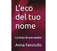 L'eco del tuo nome: La lotta di una madre