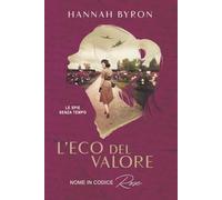 L'Eco del Valore: Nome in Codice Rose: Basato su Una Storia Vera (Le spie senza tempo)