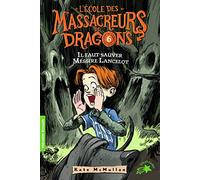 L'École des Massacreurs de Dragons, 6 : Il faut sauver Messire Lancelot ! (Folio Cadet Premiers romans)