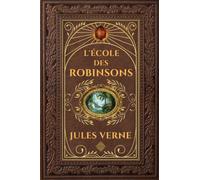 L'École des Robinsons - Jules Verne: Édition collector intégrale - Grand format 15 cm x 22 cm - (Annotée d'une biographie)
