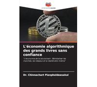 L'économie algorithmique des grands livres sans confiance: "L'économie de la blockchain : Réinitialiser les marchés, les réseaux et la réalité elle-même"