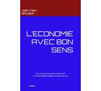 L'ECONOMIE AVEC BON SENS: Une science économique à réinventerou Traité d’épistémologie à la portée de tous