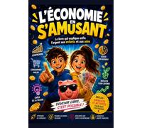 L'ÉCONOMIE EN S'AMUSANT: Le guide illustré de l'argent, des banques, des entreprises et de l'épargne pour les jeunes - Histoires, BD, quiz et activités - À partir de 12 ans