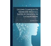 Leçons Cliniques De Médecine Mentale, Faites À L'hospice De La Salpêtrière