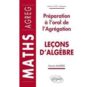 Leçons d'algèbre - Préparation à l'oral de l'Agrégation de Mathématiques