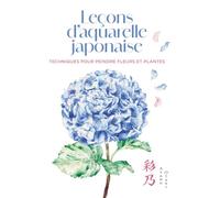 Leçons d'aquarelle japonaise - Techniques pour peindre fleurs et plantes: Techniques pour peindre les fleurs et les plantes